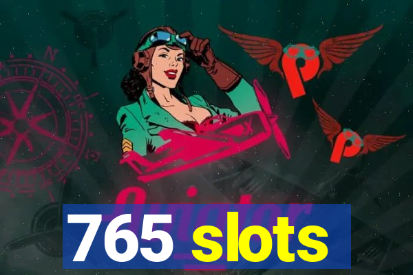 765 slots